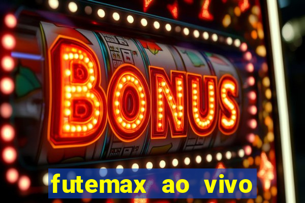 futemax ao vivo futebol ao vivo